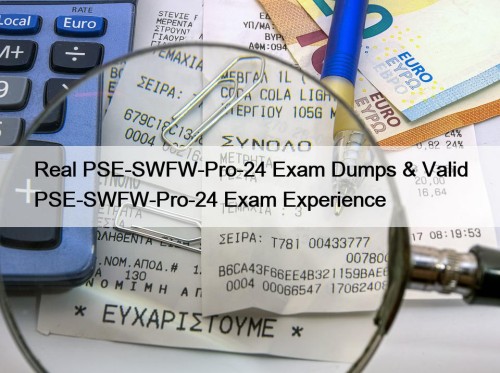 Real PSE-SWFW-Pro-24 Exam Dumps & Valid PSE-SWFW-Pro-24 Exam Experience