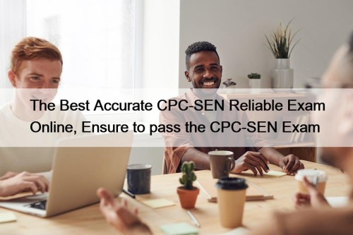 The Best Accurate CPC-SEN Reliable Exam Online, Ensure to pass the CPC-SEN Exam