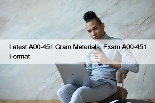 Latest A00-451 Cram Materials, Exam A00-451 Format