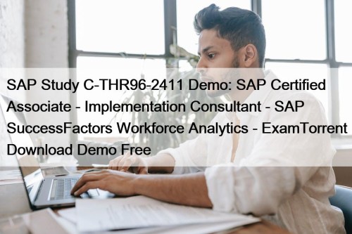 SAP Study C-THR96-2411 Demo: SAP Certified Associate - Implementation Consultant - SAP SuccessFactors Workforce Analytics - ExamTorrent Download Demo Free