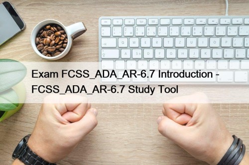 Exam FCSS_ADA_AR-6.7 Introduction - FCSS_ADA_AR-6.7 Study Tool