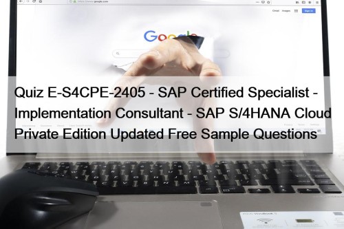 Quiz E-S4CPE-2405 - SAP Certified Specialist - Implementation Consultant - SAP S/4HANA Cloud Private Edition Updated Free Sample Questions