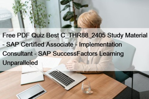 Free PDF Quiz Best C_THR88_2405 Study Material - SAP Certified Associate - Implementation Consultant - SAP SuccessFactors Learning Unparalleled