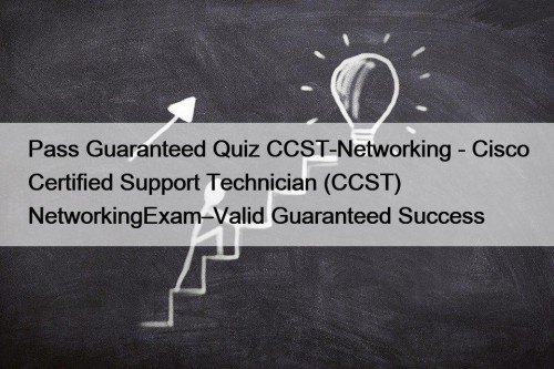 Pass Guaranteed Quiz CCST-Networking - Cisco Certified Support Technician (CCST) NetworkingExam–Valid Guaranteed Success