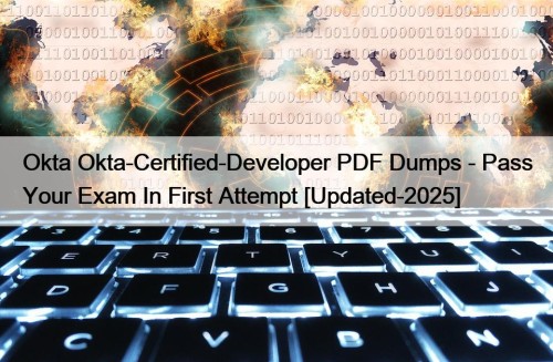 Okta Okta-Certified-Developer PDF Dumps - Pass Your Exam In First Attempt [Updated-2025]