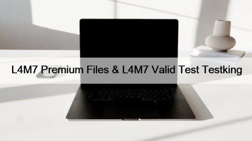 L4M7 Premium Files & L4M7 Valid Test Testking