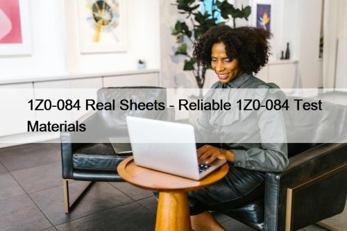 1Z0-084 Real Sheets - Reliable 1Z0-084 Test Materials