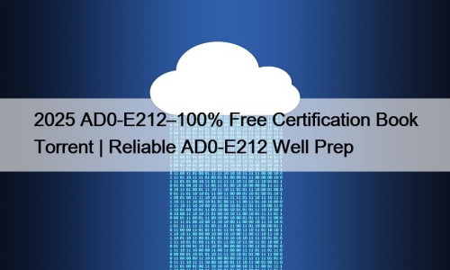 2025 AD0-E212–100% Free Certification Book Torrent | Reliable AD0-E212 Well Prep