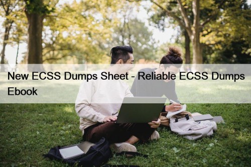 New ECSS Dumps Sheet - Reliable ECSS Dumps Ebook