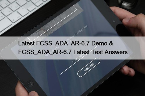 Latest FCSS_ADA_AR-6.7 Demo & FCSS_ADA_AR-6.7 Latest Test Answers