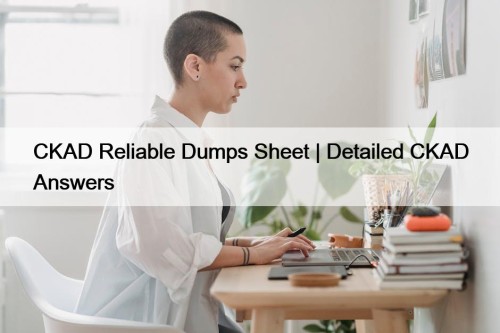 CKAD Reliable Dumps Sheet | Detailed CKAD Answers