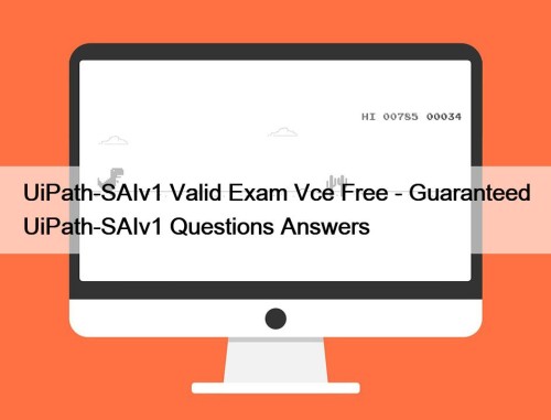 UiPath-SAIv1 Valid Exam Vce Free - Guaranteed UiPath-SAIv1 Questions Answers