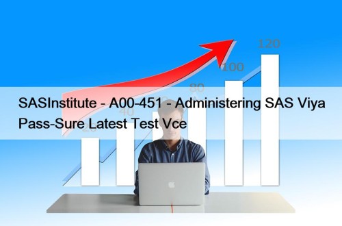 SASInstitute - A00-451 - Administering SAS Viya Pass-Sure Latest Test Vce