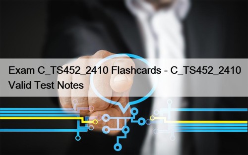 Exam C_TS452_2410 Flashcards - C_TS452_2410 Valid Test Notes