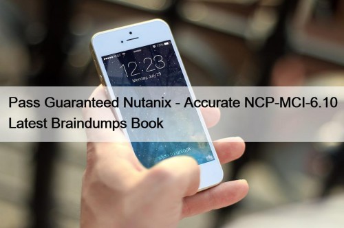 Pass Guaranteed Nutanix - Accurate NCP-MCI-6.10 Latest Braindumps Book