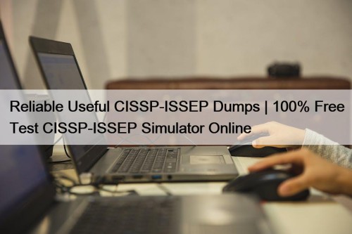 Reliable Useful CISSP-ISSEP Dumps | 100% Free Test CISSP-ISSEP Simulator Online