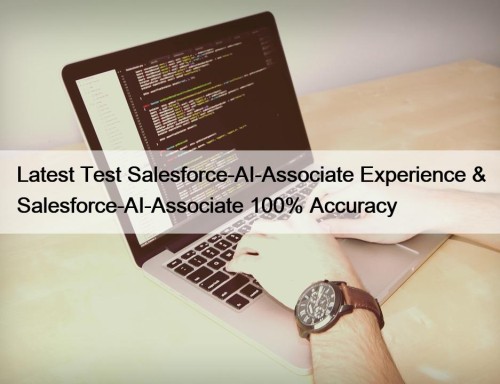 Latest Test Salesforce-AI-Associate Experience & Salesforce-AI-Associate 100% Accuracy